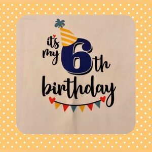 Its my 5th 🎉🥳🎂AND 6th 🎉🥳🎂 bday tees